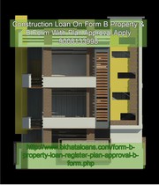 Construction Loan On Form B Property & B Form With Plan Approval 